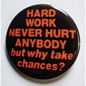 Vintage Reproduction Hard Work Never Hurt Anybody Small Pinback Button | 1.25" Diameter